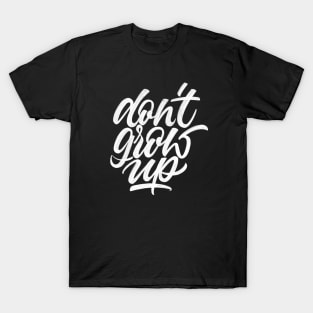 Don't Grow Up | Calligraphy T-Shirt